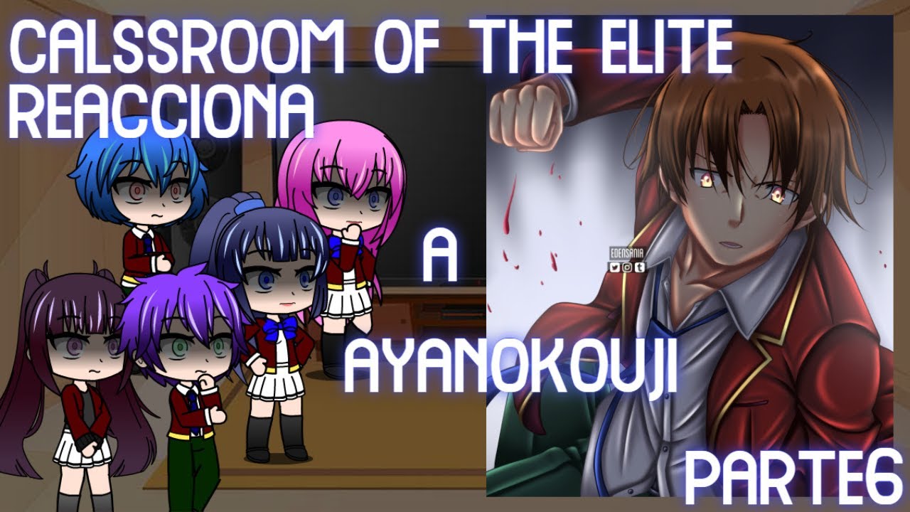 Classroom Of The Elite Reacciona A Ayanokouji | Parte 6 (Clase B)