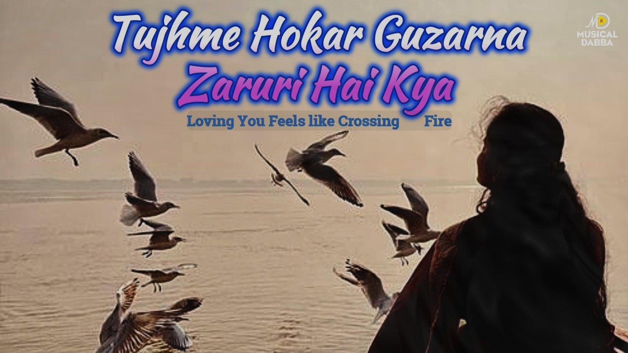 Love or Self-Loss? | The Emotional Depth of Tujhme Hokar Guzarna|Tujhme Hokar Guzarna Zaruri Hai Kya