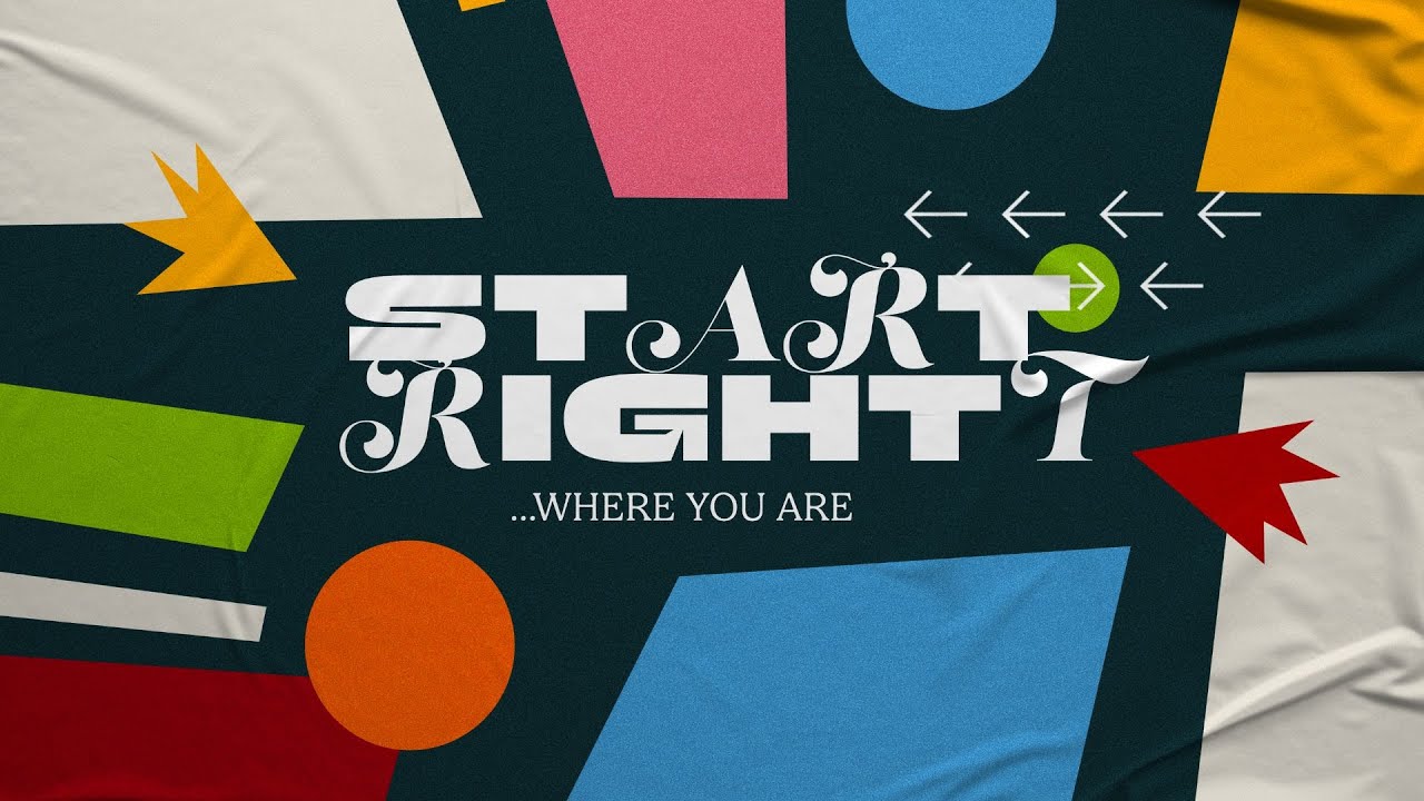 Start Right (Where You Are) | Part 2