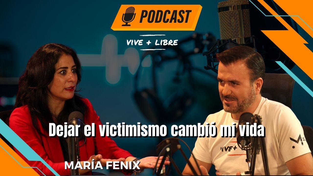 Dejar el victimismo cambió mi vida – María Fenix / Vive+Libre Ep 15 T18 Iván Martz