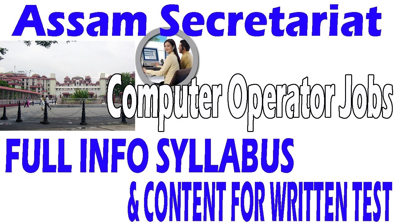 Assam Secretariat Computer Operator || Full Info Syllabus & Content for Written Test 2017