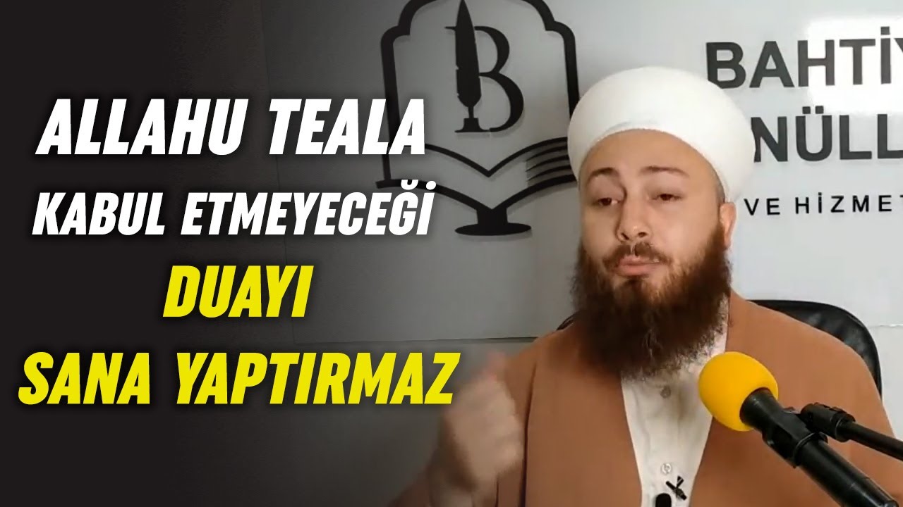 Allahu Teala kabul etmeyeceği duayı sana yaptırmaz