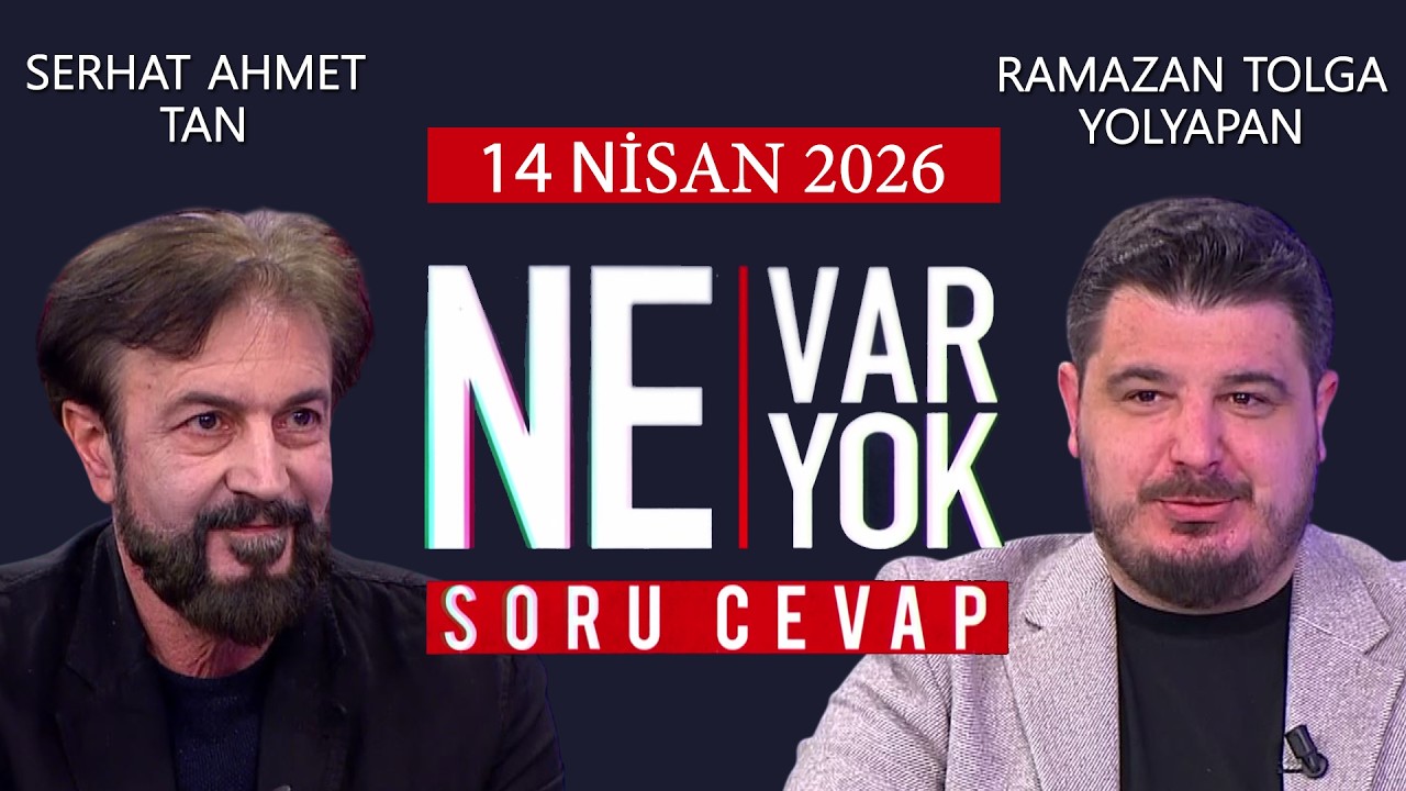 Ne Var Ne Yok 14 Nisan 2026 / Serhat Ahmet Tan - Ramazan Tolga Yolyapan