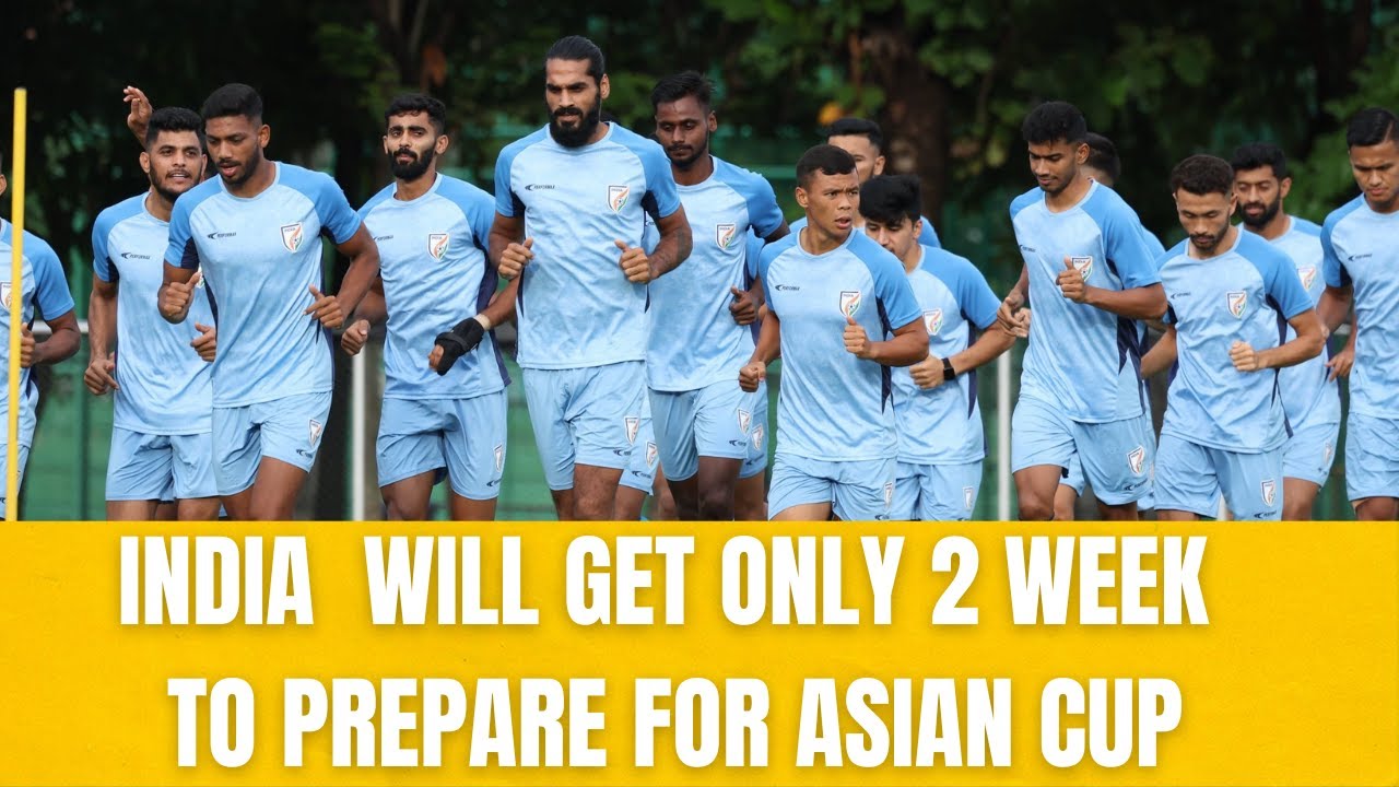 Asian Cup 2024 | India will get only 2 weeks time to prepare |