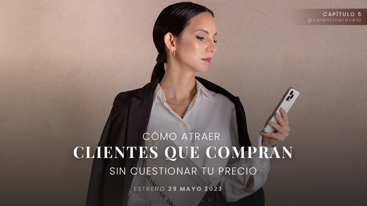 Capitulo 5| Cómo atraer clientes que compran sin cuestionar tu precio