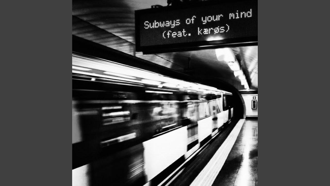 Subways of Your Mind (feat. kærøs)
