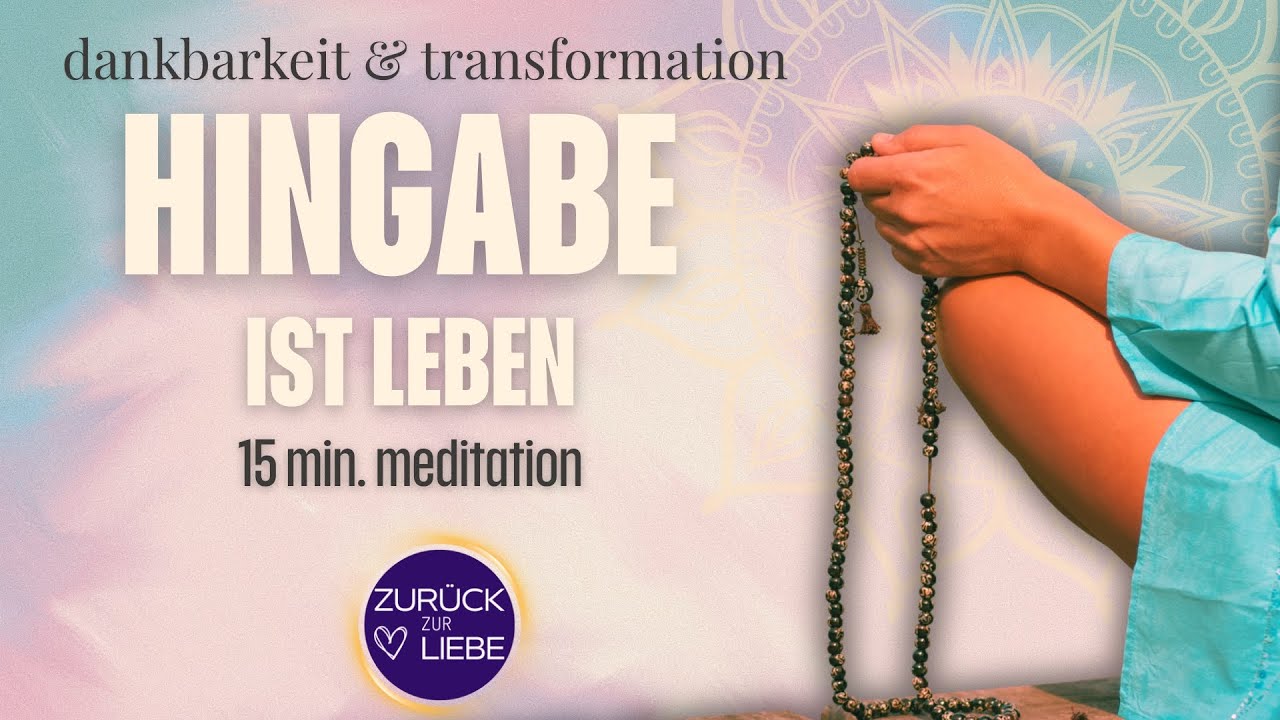 Die Kraft der Hingabe: LEBEN ALS GEBET | Dankbarkeit, Vertrauen, Liebe