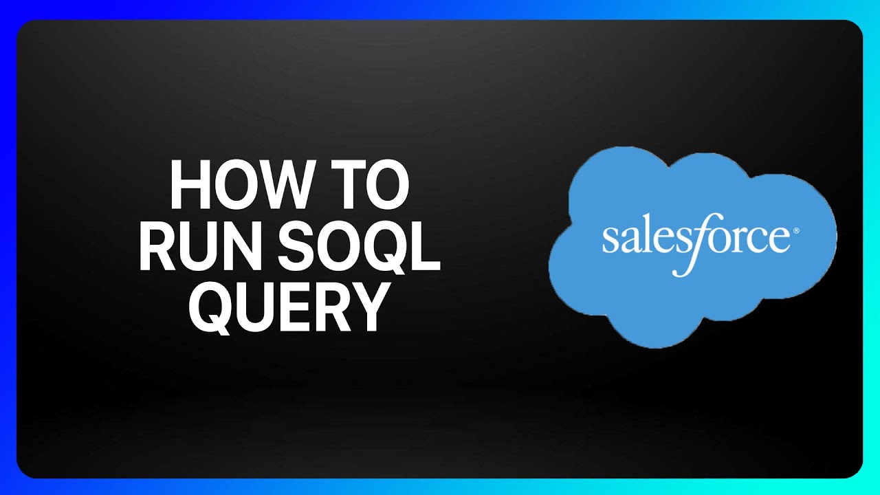 How To Run Soql Query In Salesforce Tutorial
