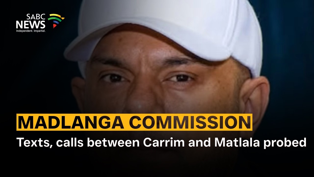 Madlanga Commission | Texts, calls between Carrim and Matlala probed