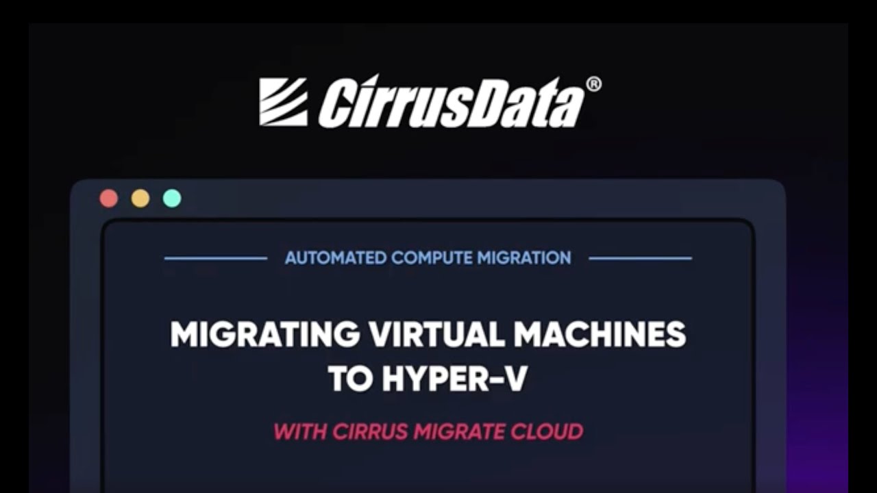 Migrate to Hyper-V with Cirrus Data's Compute Migrate