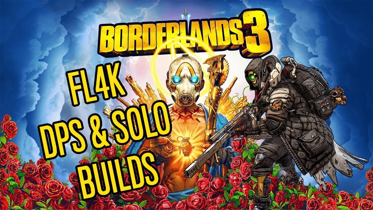 FL4K DPS AND SOLO BUILDS | Borderlands 3
