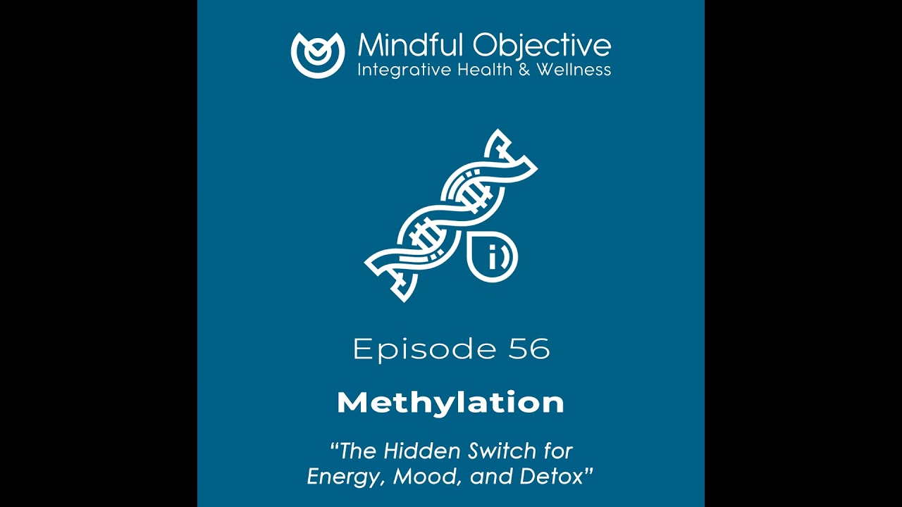 56 - Methylation - The Hidden Switch for Energy, Mood, and Detox