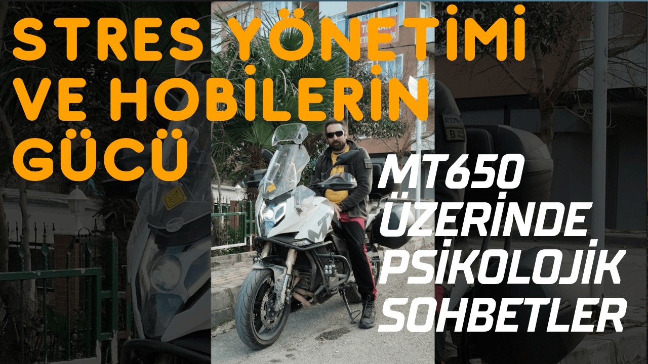 MT650 Üzerinde Psikolojik Sohbetler | Stres Yönetimi ve Hobilerin Gücü