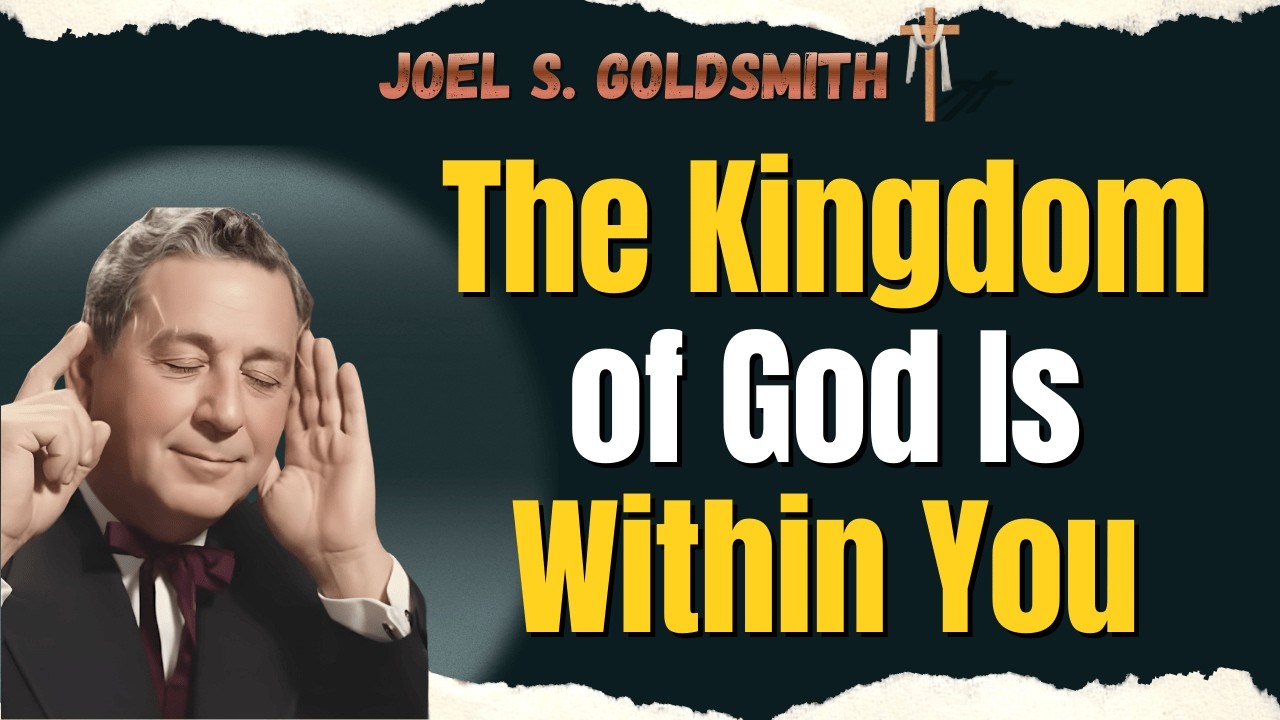 JOEL S. GOLDSMITH: THE SECRET TO END ANXIETY — DISCOVER THE KINGDOM OF GOD WITHIN YOU