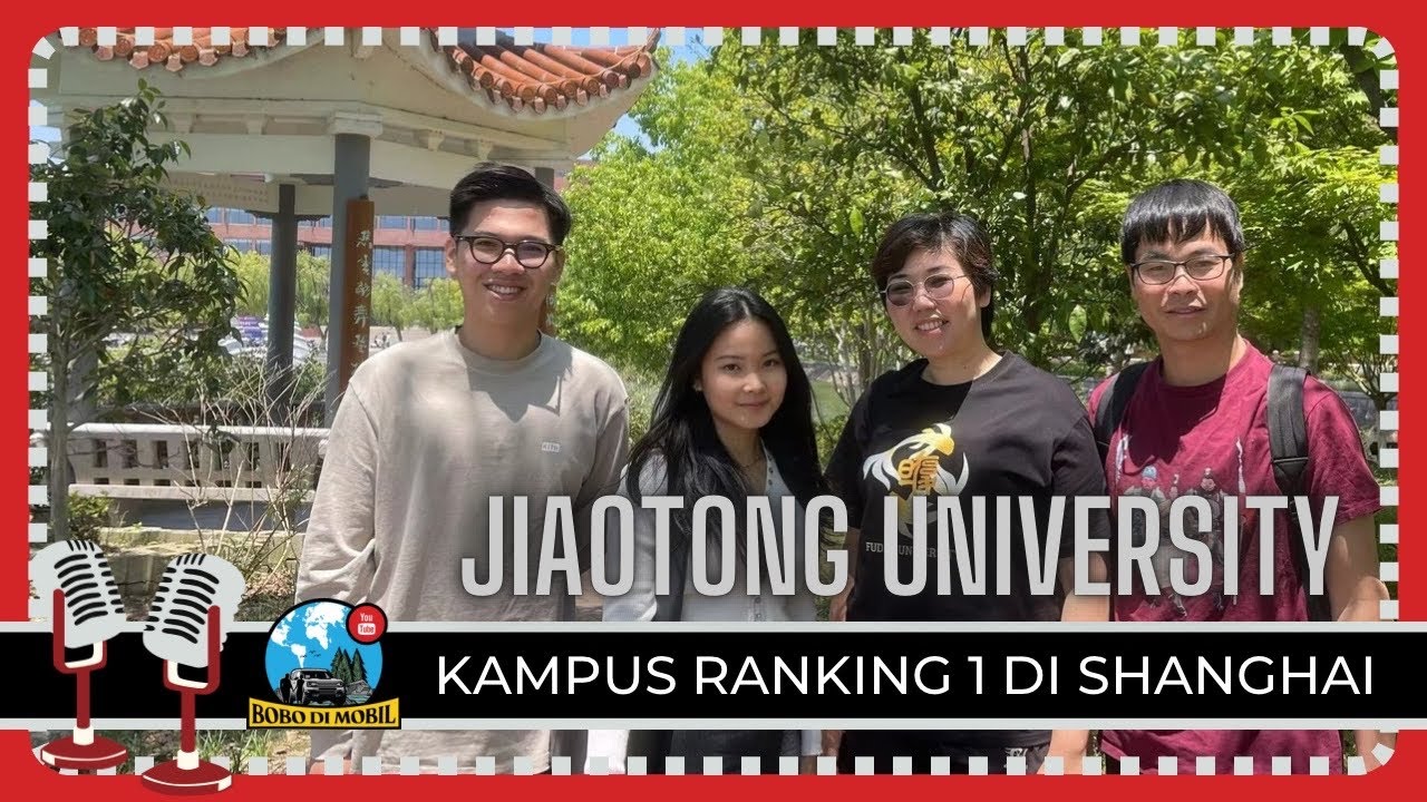 Et.3 Ep.145 | SHANGHAI JIAOTONG UNIVERSITY (SJTU) - #1 di Shanghai, #3 di Tiongkok, #7 di Asia