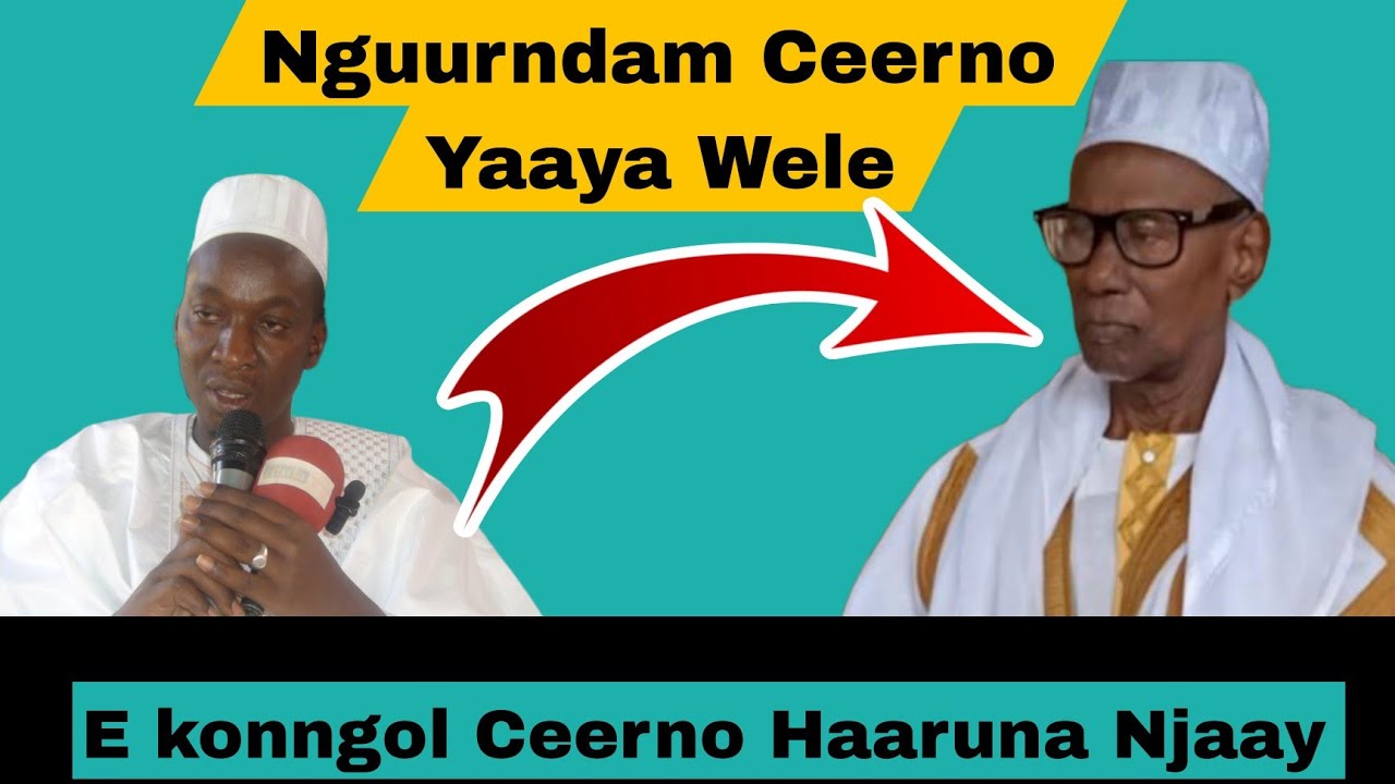 Yeewtere nguurndam Ceerno Yaaya Wele, tawi ko e konngol Ceerno Haaruna Njaay....