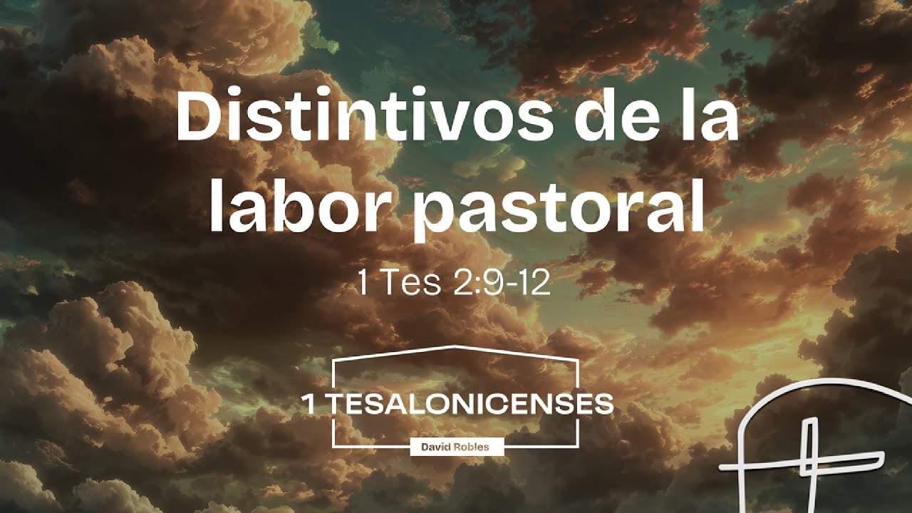 Distintivos de la labor pastoral - 1ª Tesalonicenses 2:9-12  [David Robles]