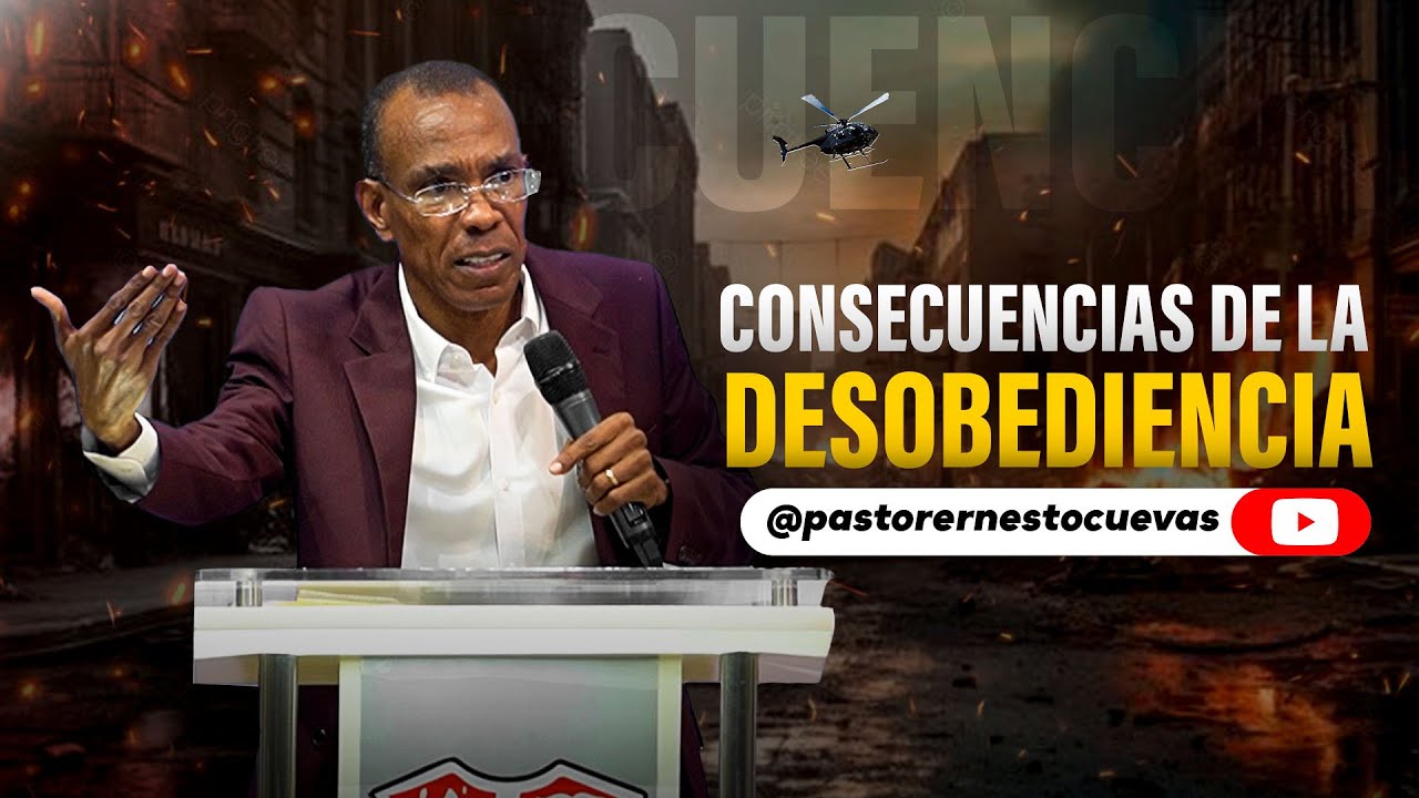 CONSECUENCIA DE LA DESOBEDIENCIA | PASTOR ERNESTO CUEVAS