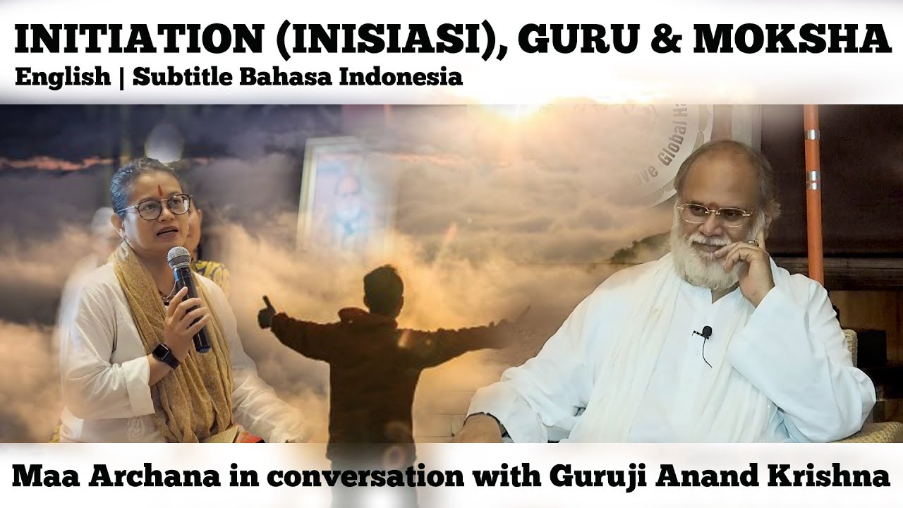 INITIATION, GURU & MOKSHA: Maa Archana in conversation with Guruji Anand Krishna