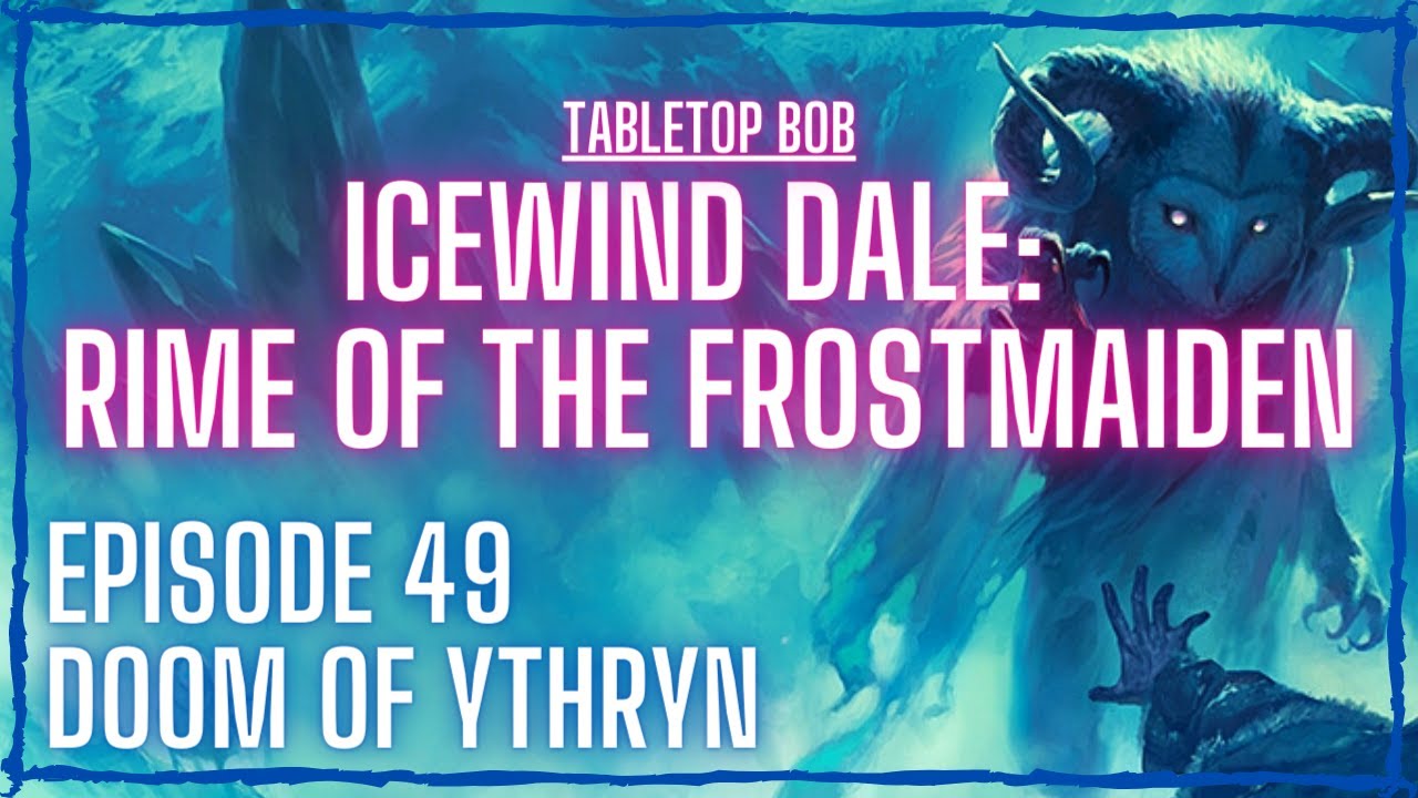 Icewind Dale: Rime of the Frostmaiden | Ep 49 
