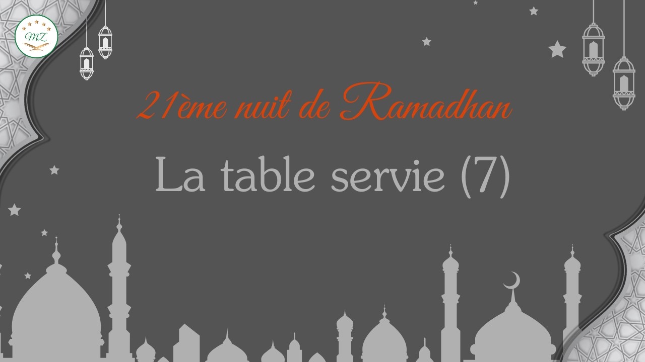 21ème nuit de Ramadhan - La table servie (7) - 10/03/2026