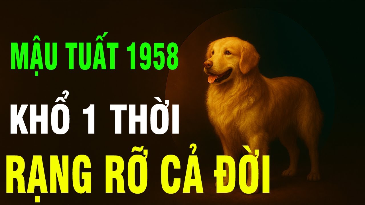 Tuổi Mậu Tuất 1958 Số Khổ Nhưng Tâm Không Khổ - Gánh Nặng Cuộc Đời, Phúc Báu Hậu Lai!
