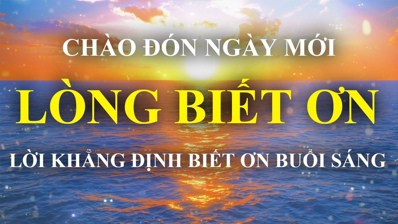Thực H&agrave;nh Thiền L&ograve;ng Biết Ơn Buổi S&aacute;ng &ndash; Thu H&uacute;t Sức Khỏe, May Mắn, Th&agrave;nh C&ocirc;ng & Thịnh Vượng