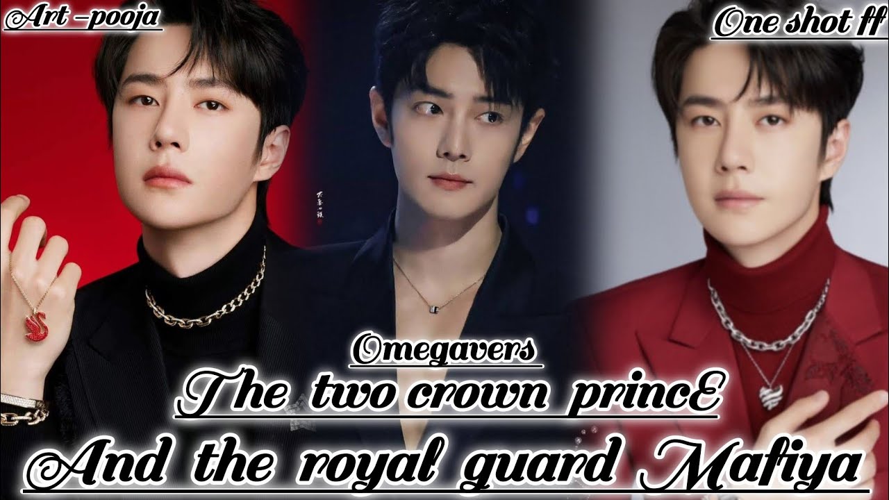 ONESHOT//THE TWO CROWN PRINCE AND THE ROYAL GUARD MAFIYA#wangxianff#oneshotff#blloveforesd#wangxian