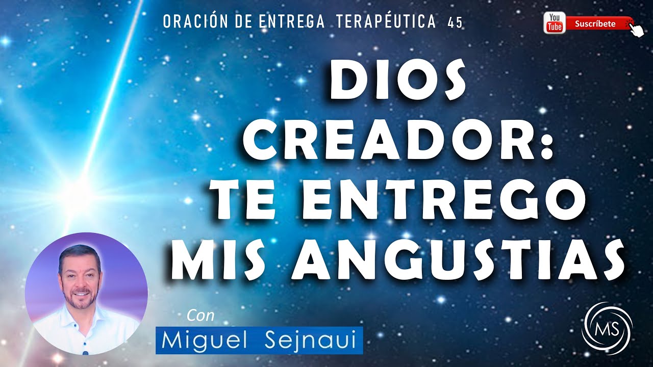 ORACIÓN: DIOS CREADOR, TE ENTREGO MIS ANGUSTIAS     Oración de Entrega Terapéutica 45