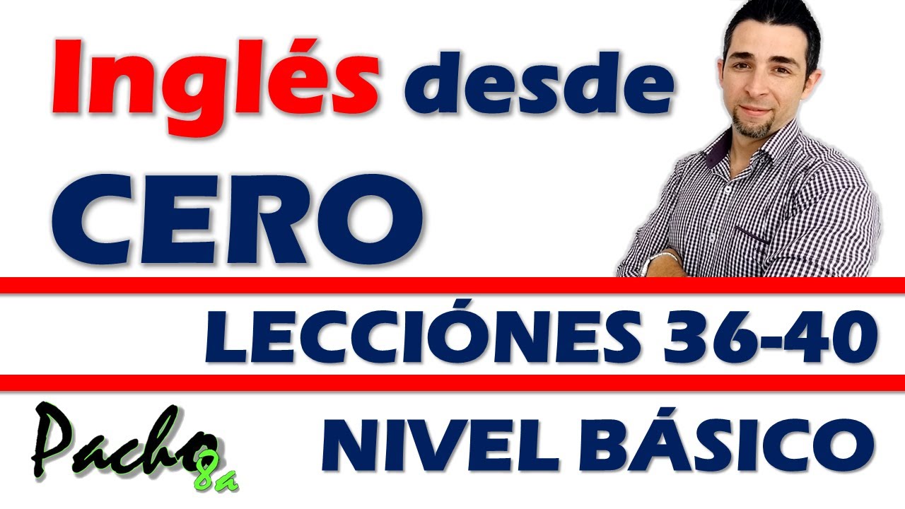 🔴 Curso completo de ingl&eacute;s b&aacute;sico con Pacho8a &ndash; Lecciones 36 a la 40 + Certificado