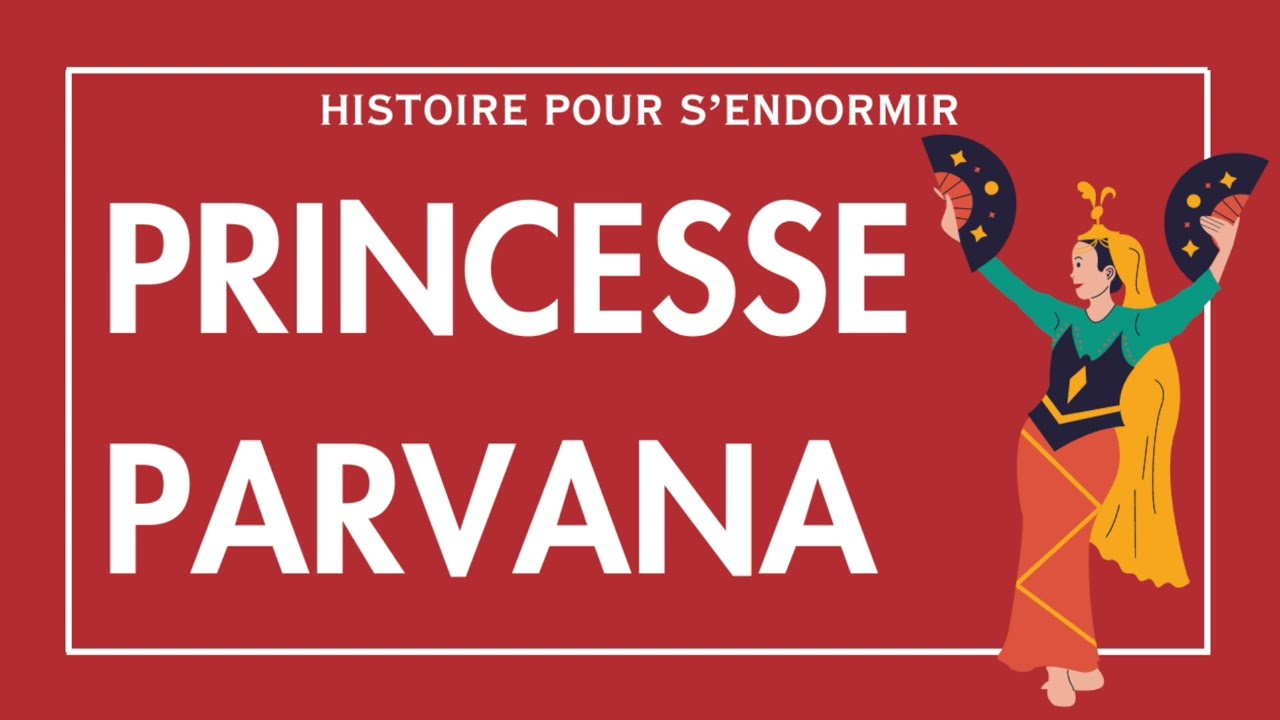 La Princesse Parvana | Histoire pour s'endormir | Conte Francais | Histoires pour Adultes - Dormir