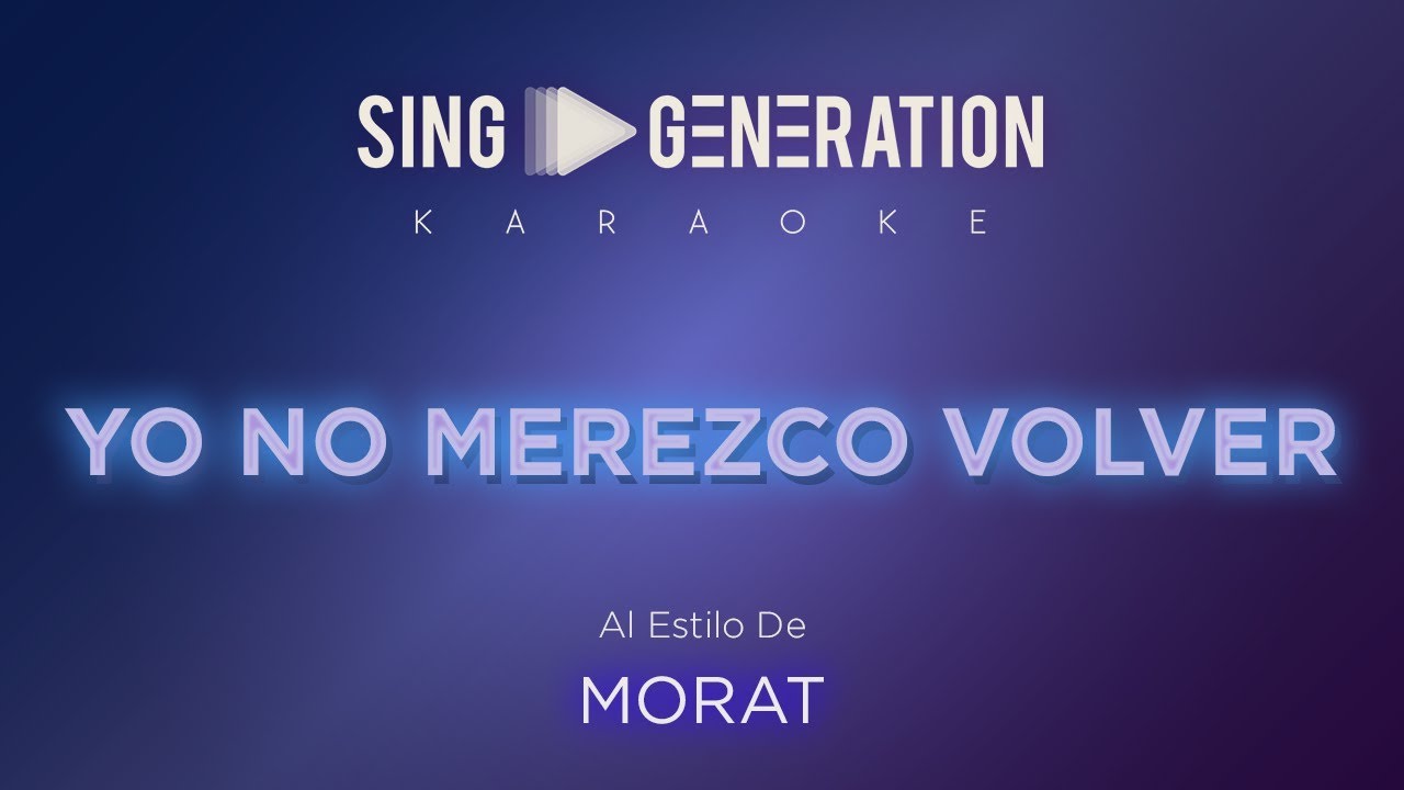 Morat - Yo no merezco volver - Sing Generation Karaoke