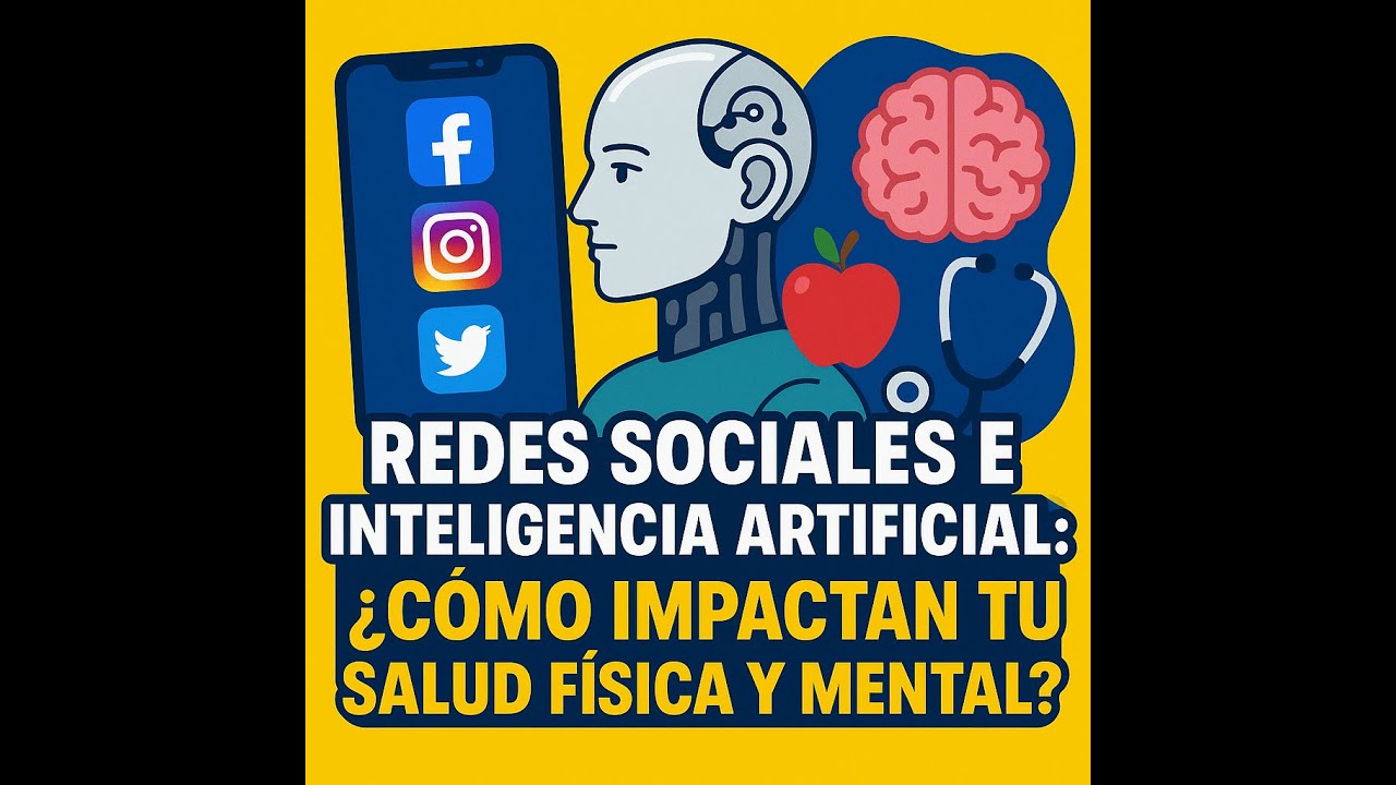 Redes Sociales e Inteligencia Artificial: ¿Cómo Impactan tu Salud Física y Mental?