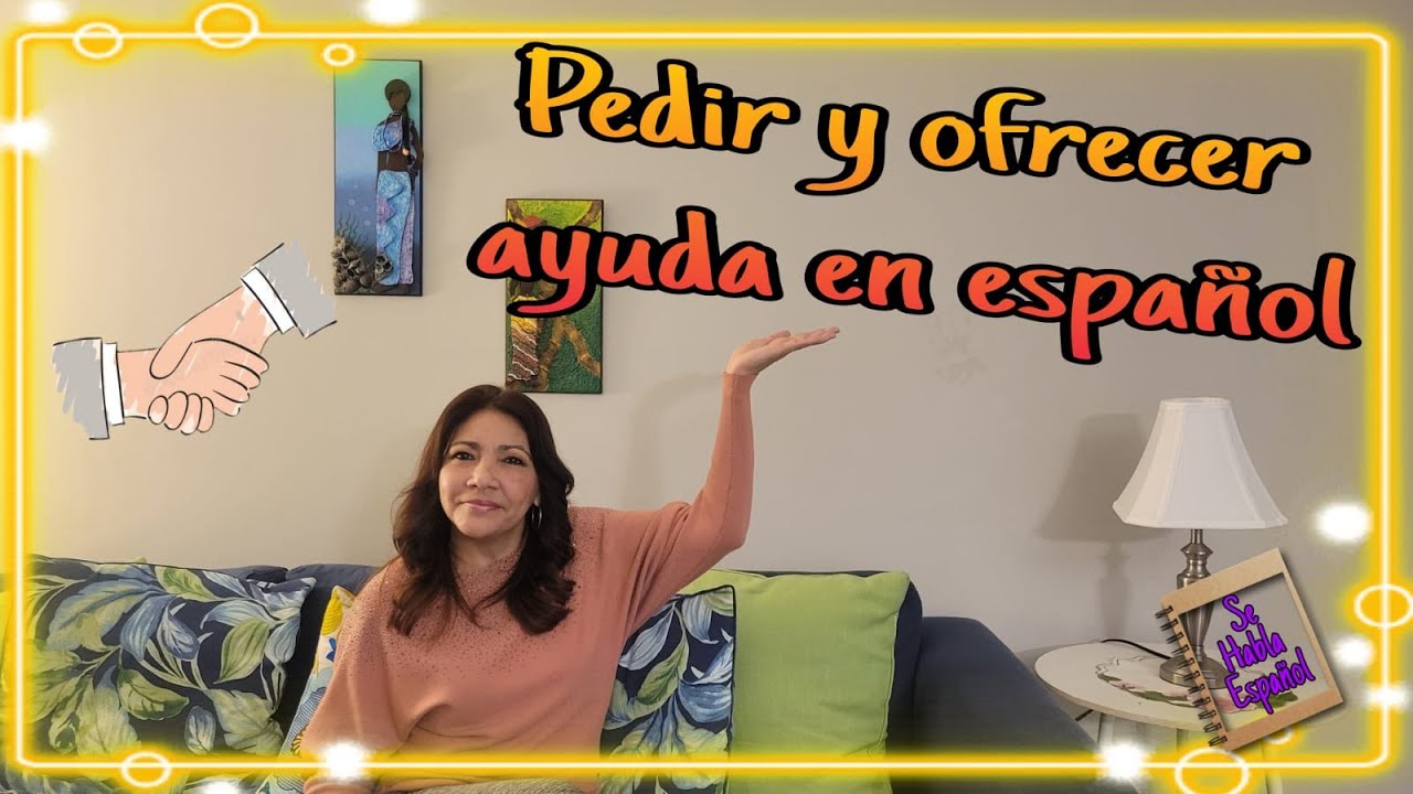 Pedir y ofrecer ayuda en español/🤏 Ask and offer help in Spanish💪