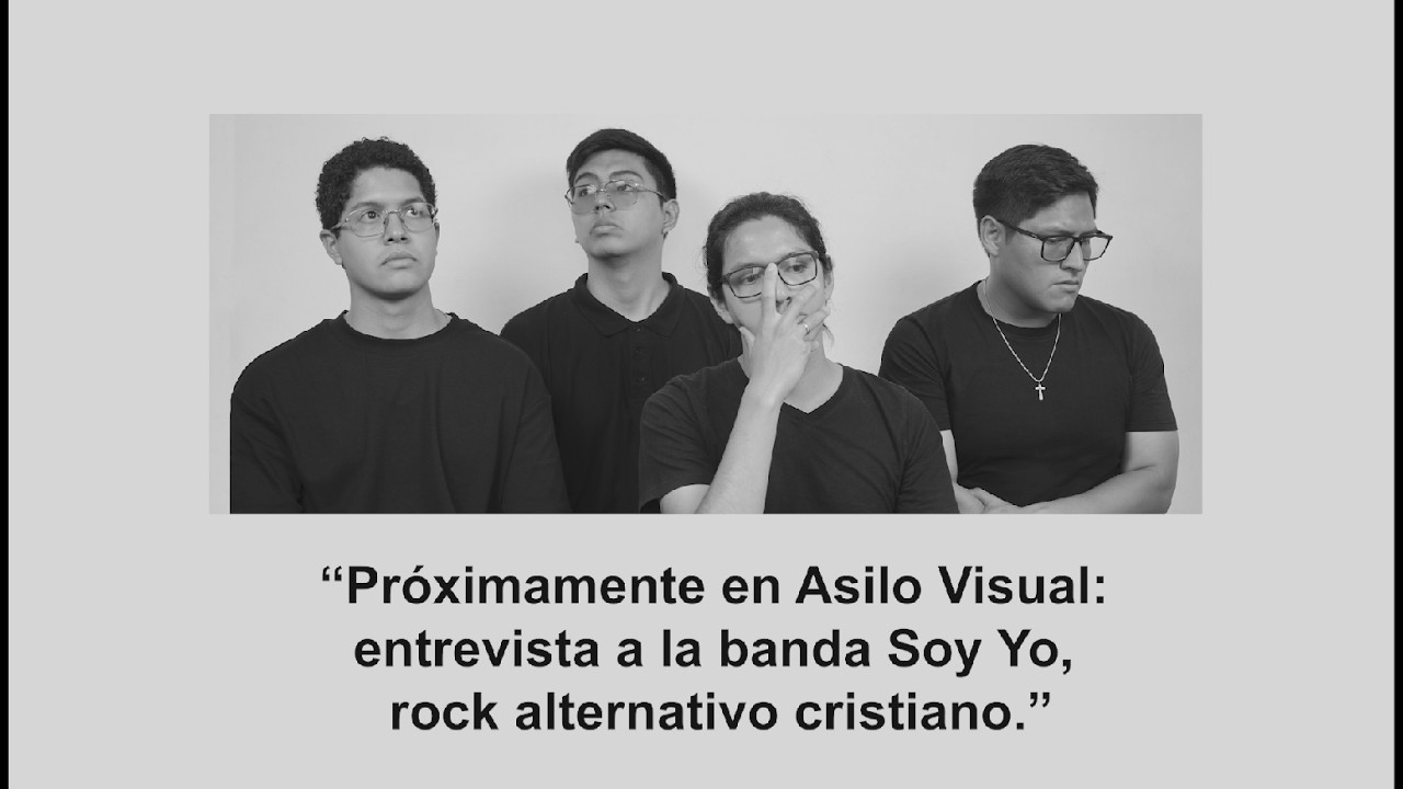 “Próximamente en Asilo Visual: entrevista a la banda Soy Yo, rock alternativo cristiano.”