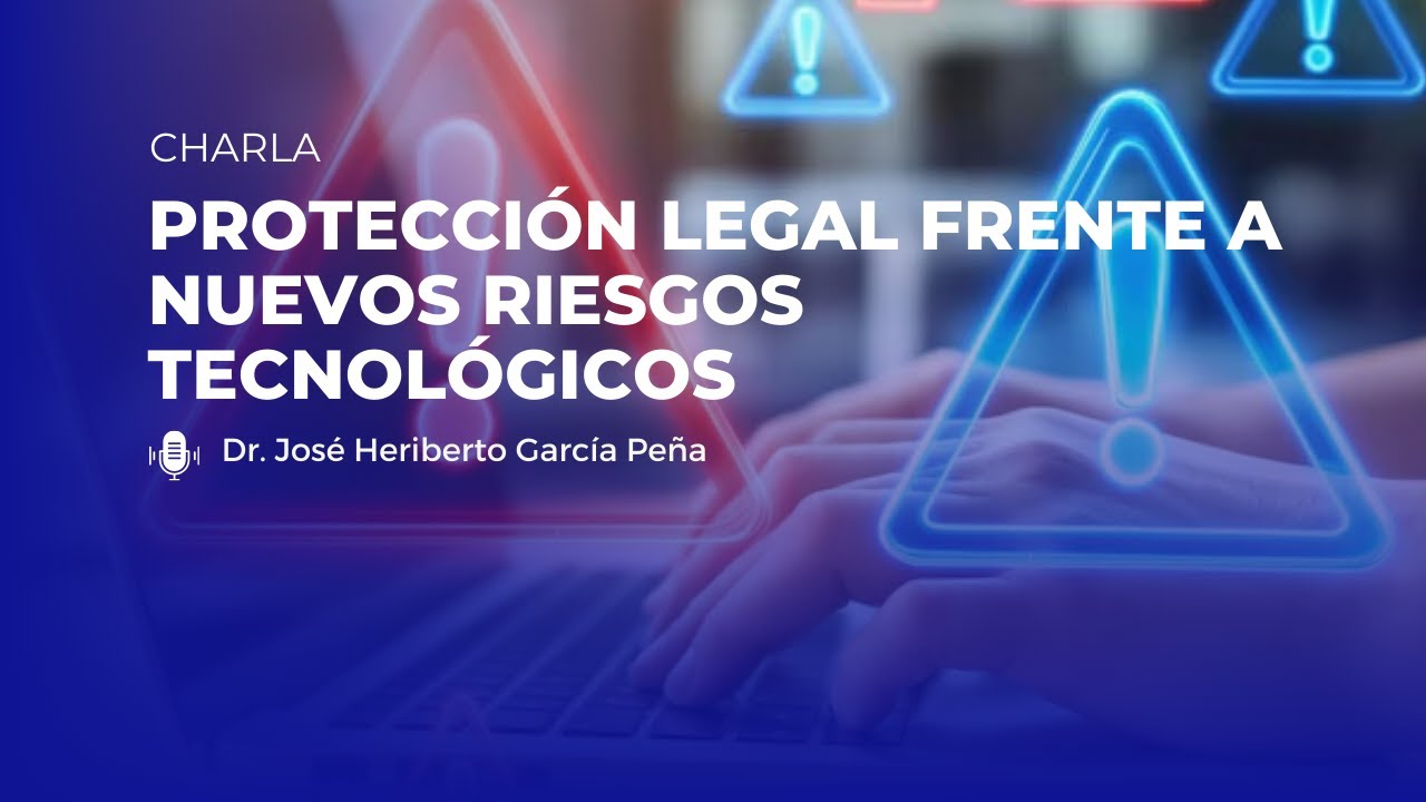 Charla: Protección Legal frente a Nuevos Riesgos Tecnológicos