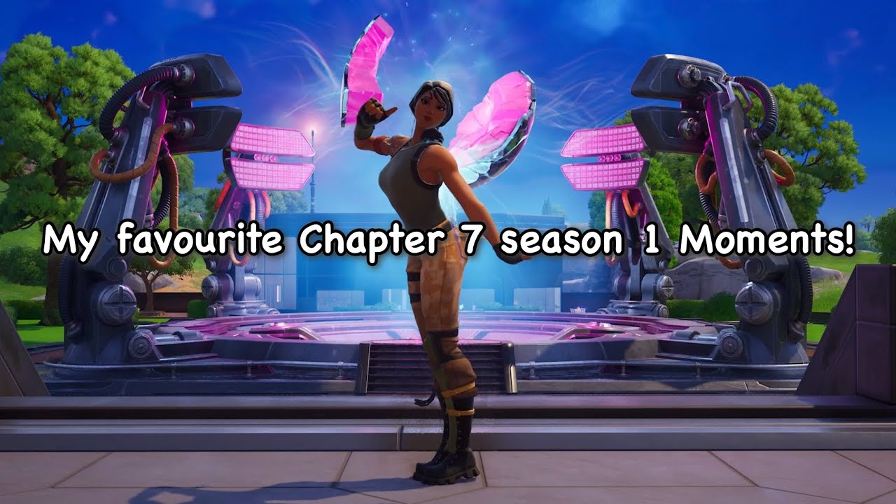 My favourite Chapter 7 Season 1 Moments!