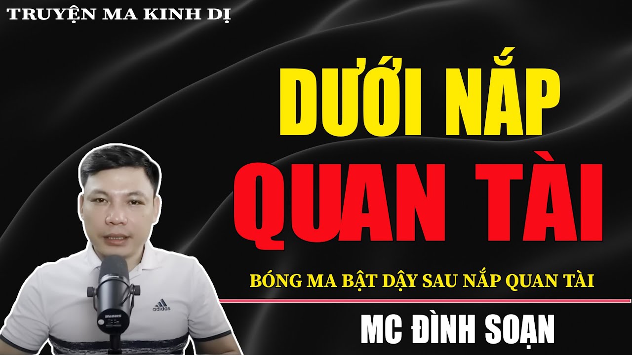 Truyện Ma Đình Soạn: DƯỚI NẮP QUAN TÀI - Xác Chết Bật Dậy Sau Nắp Quan Tài