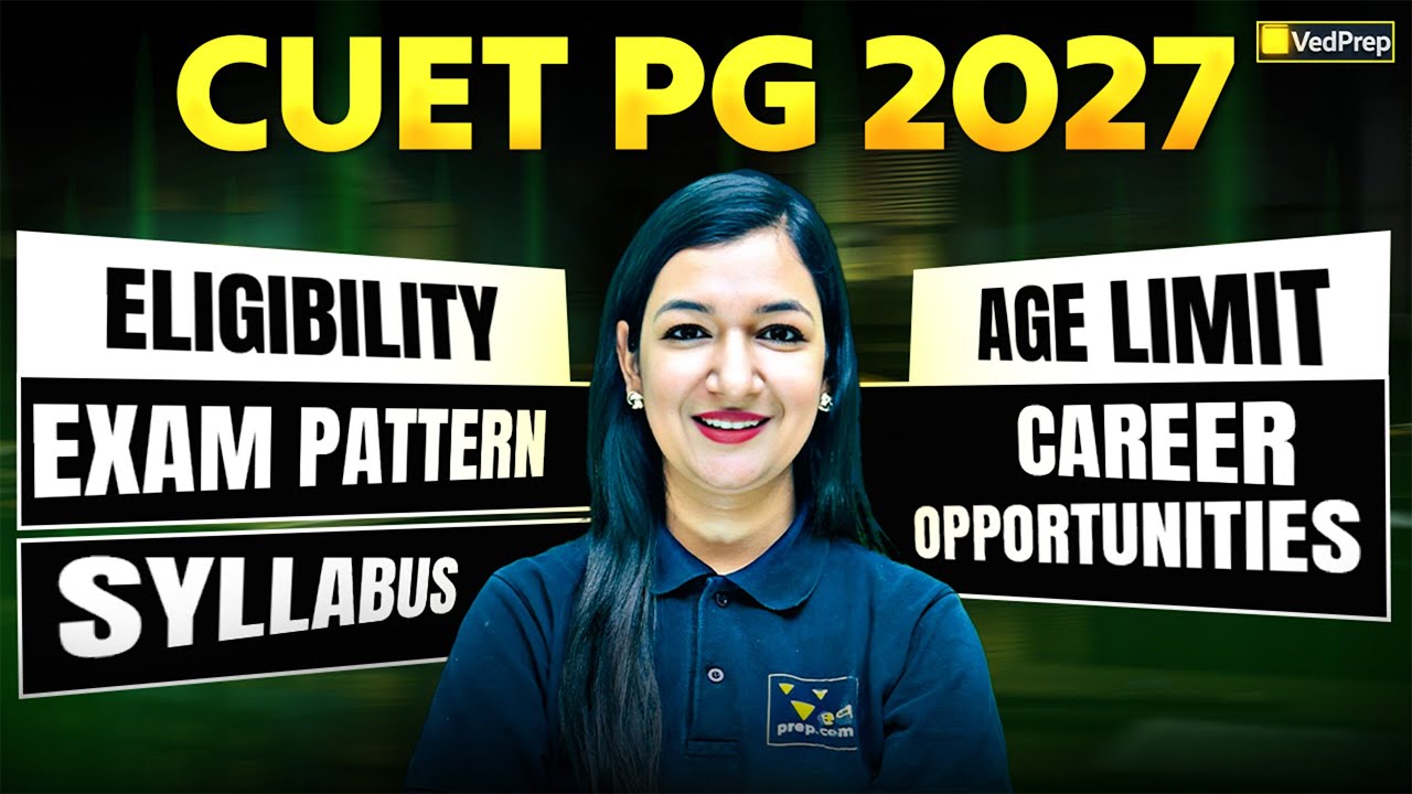 CUET PG 2027| Eligibility, Syllabus, Exam Pattern, Age Limit & Career Scope | VedPrep