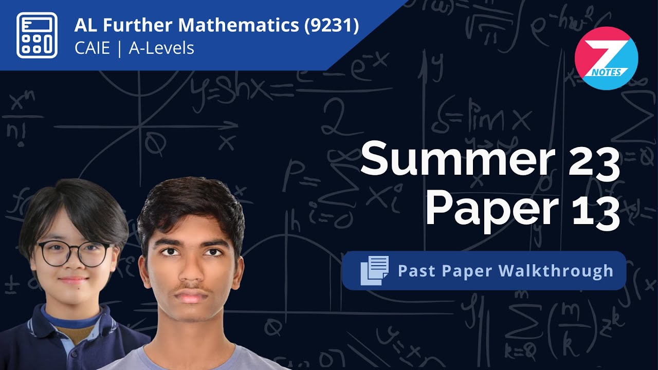 CAIE A-Level Further Mathematics (9231) | Summer 2023 Paper 13 | Past Paper Walkthrough