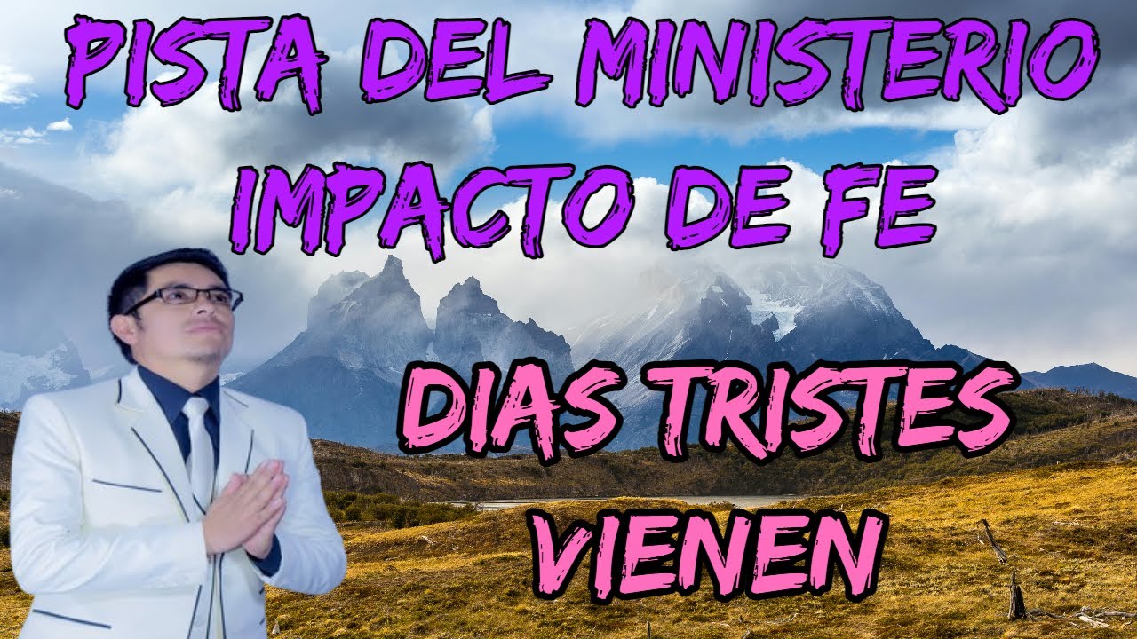 PISTA DIAS TRISTES VIENEN // MINISTERIO IMPACTO DE FE (LETRAS)