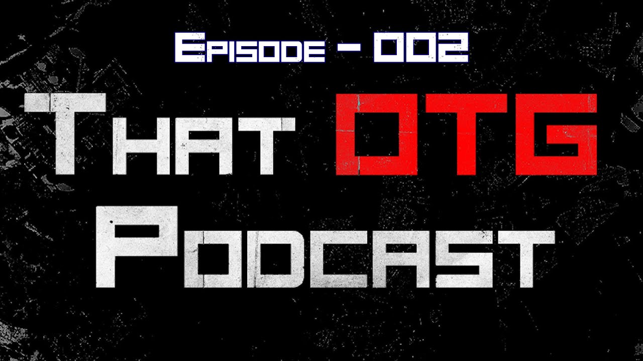 THAT OTG PODCAST - EPISODE 002