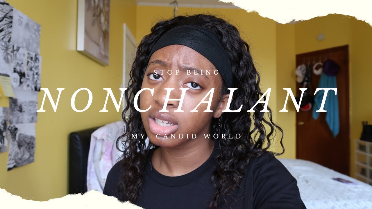 stop being nonchalant