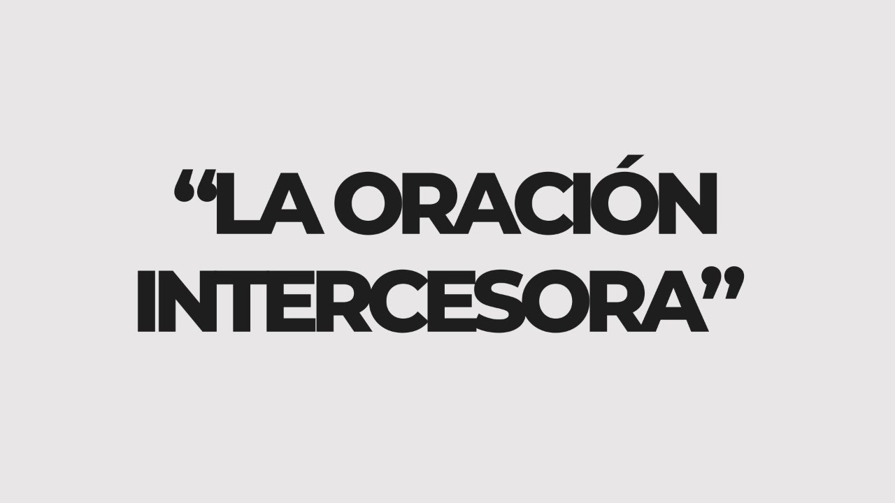 “LA ORACIÓN INTERCESORA” | 15 Febrero