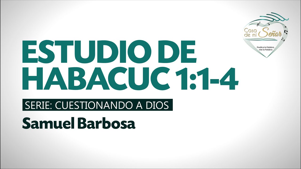 HABACUC 1:1-4 - Serie: Cuestionando a Dios / SAMUEL BARBOSA