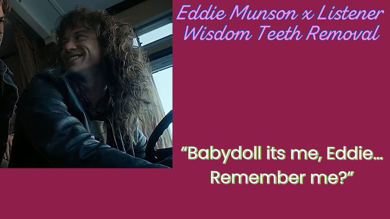 Eddie Munson x Listener (Wisdom Teeth Removal) @ASMR_Quinnie @Dustin Henderson VA
