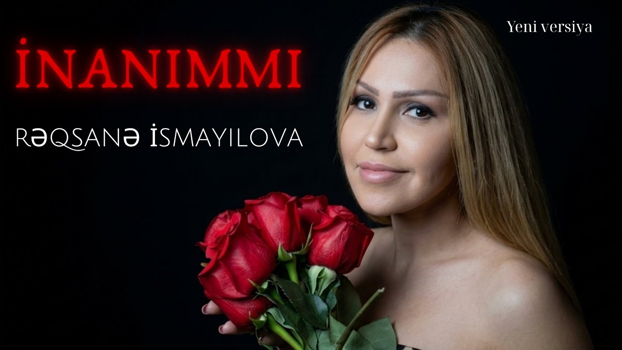 İnanımmı- Rəqsanə İsmayılova (Yeni versiya)
