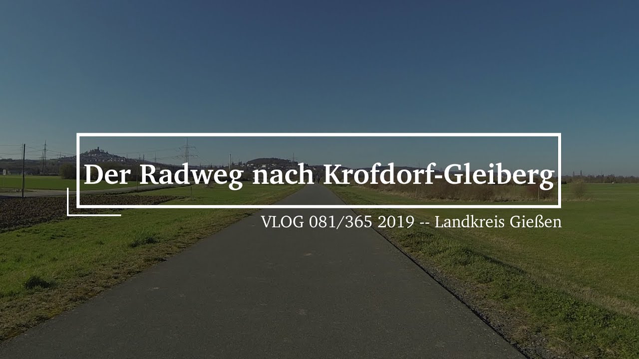 Rlog | Der Radweg nach Krofdorf-Gleiberg | 22.03.2019