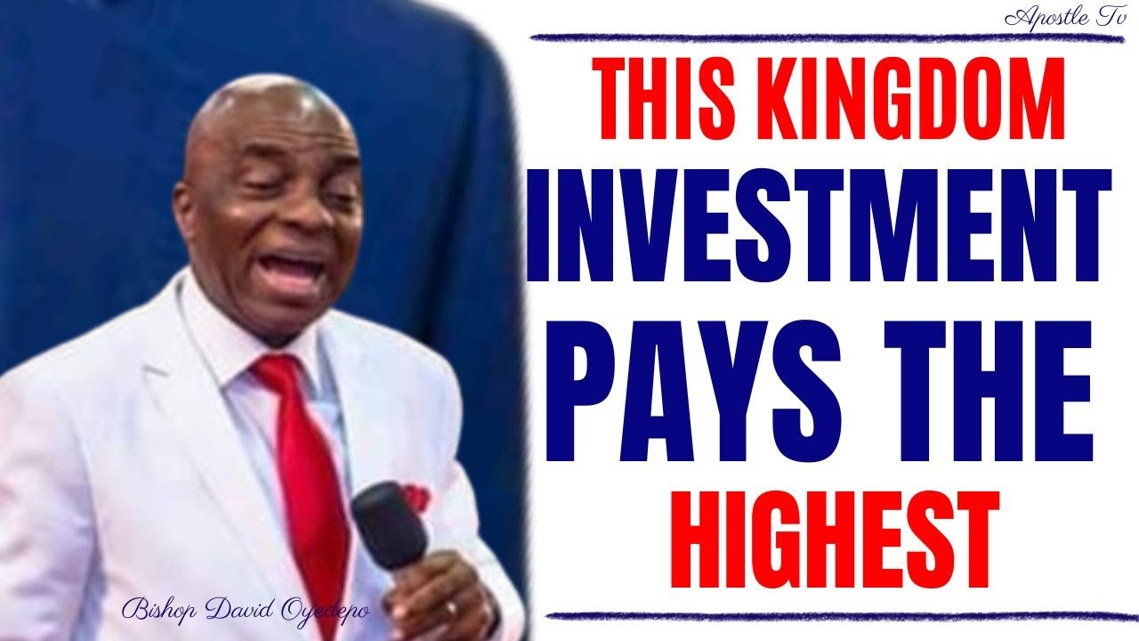 THIS KINGDOM INVESTMENT PAYS THE HIGHEST BY  David Oyedepo
