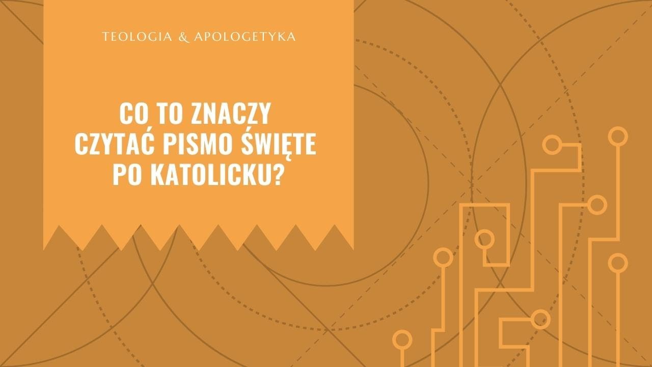 Teologia i apologetyka [13] || Co to znaczy czytać Pismo Święte po katolicku?